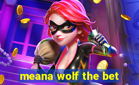 meana wolf the bet